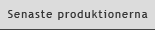 Senaste produktionerna Senaste produktionerna